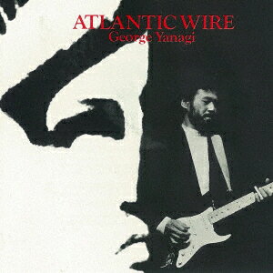 ATLANTIC WIRE [ 柳ジョージ ]