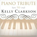 【輸入盤】Piano Tribute To Kelly Clarkson [ Various ]