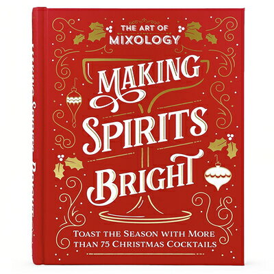The Art of Mixology: Making Spirits Bright ART OF MIXOLOGY MAKING SPIRITS （The Art of Mixology） [ Parragon Books ]