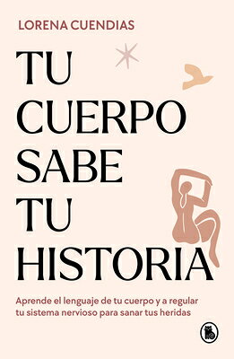 Tu Cuerpo Sabe Tu Historia / Your Body Knows Your Story SPA-TU CUERPO SABE TU HISTORIA [ Lorena Cuendias ]