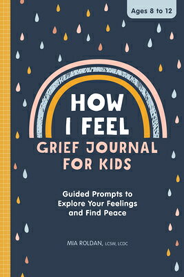 How I Feel: Grief Journal for Kids: Guided Prompts to Explore Your Feelings and Find Peace HOW I FEEL GRIEF JOURNAL FOR K 