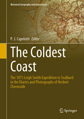The Coldest Coast: The 1873 Leigh Smith Expedition to Svalbard in the Diaries and Photographs of Her COLDEST COAST 2021/E （Historical Geography and Geosciences） [ P. J. Capelotti ]