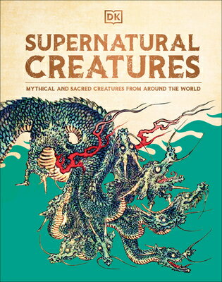 Supernatural Creatures: Mythical and Sacred Creatures from Around the World SUPERNATURAL CREATURES [ DK ]