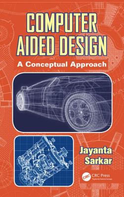 Computer Aided Design: A Conceptual Approach COMPUTER AIDED DESIGN [ Jayanta Sarkar ]