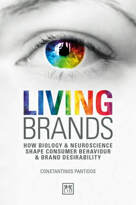 Living Brands: How Biology & Neuroscience Shape Consumer Behaviour & Brand Desirability LIVING BRANDS 