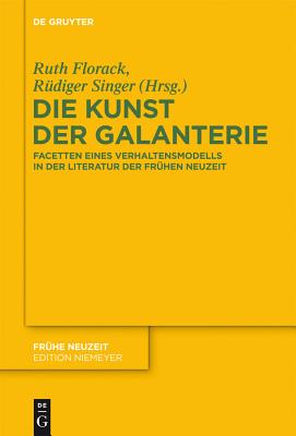 Die Kunst Der Galanterie: Facetten Eines Verhaltensmodells in Der Literatur Der Frhen Neuzeit GER-KUNST DER GALANTERIE （Fr He Neuzeit） [ Ruth Florack ]