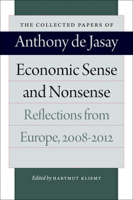 Economic Sense and Nonsense: Reflections from Europe, 2008-2012 ECONOMIC SENSE & NONSENSE UK/E （Collected Papers of Anthony de Jasay） [ Anthony De Jasay ]