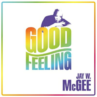 【輸入盤】Good Feeling [ Jay W Mcgee ]