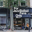 For Jazz Ballad Fans Only Vol.3 [ (V.A.) ]