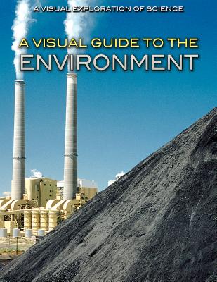 A Visual Guide to the Environment VISUAL GT THE ENVIRONMENT （Visual Exploration of Science） 