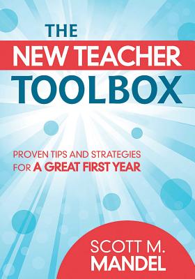 The New Teacher Toolbox: Proven Tips and Strategies for a Great First Year NEW TEACHER TOOLBOX [ Scott M. Mandel ]