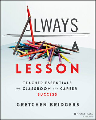 Always a Lesson: Teacher Essentials for Classroom and Career Success ALWAYS A LESSON 