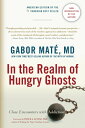 In the Realm of Hungry Ghosts: Close Encounters with Addiction IN THE REALM OF HUNGRY GHOSTS Gabor Mat