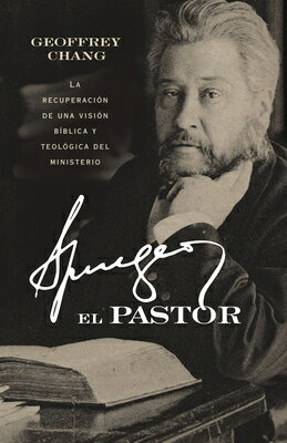 Spurgeon El Pastor: La Recuperacin de Una Visin Bblica Y Teolgica del Ministerio SPA-SPURGEON EL PASTOR 