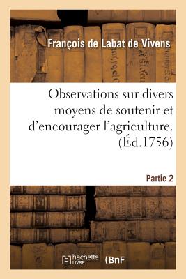 Observations Sur Divers Moyens de Soutenir Et d'Encourager l'Agriculture. Tome 2 FRE-OBSERVATIONS SUR DIVERS MO （Savoirs Et Traditions） [ Franois de Labat de Vivens ]