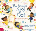 The Smallest Spot of a Dot: The Little Ways We 039 re Different, the Big Ways We 039 re the Same SMALLEST SPOT OF A DOT Linsey Davis