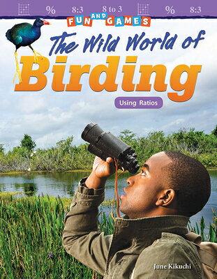 Fun and Games: The Wild World of Birding: Using Ratios FUN & GAMES THE WILD WORLD OF （Mathematics in the Real World） [ June Kikuchi ]