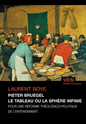 Pieter Bruegel Le Tableau Ou La Sphere Infinie: Pour Une Reforme Theologico-Politique de l'Entendeme FRE-PIETER BRUEGEL LE TABLEAU （Matire trangre） 