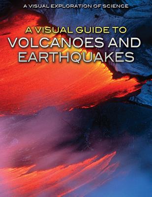 A Visual Guide to Volcanoes and Earthquakes VISUAL GT VOLCANOES & EARTHQUA （Visual Exploration of Science） 