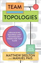 Team Topologies: Organizing Business and Technology Teams for Fast Flow TEAM TOPOLOGIES 