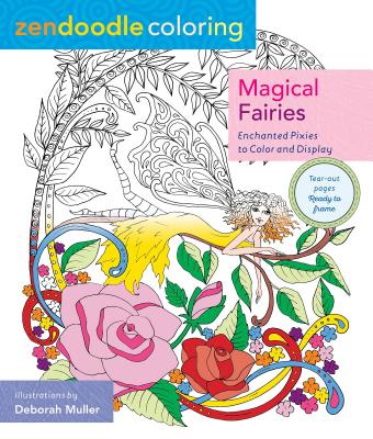 Zendoodle Coloring: Magical Fairies: Enchanted Pixies to Color and Display ZENDOODLE COLORING MAGICAL FAI [ Deborah Muller ]