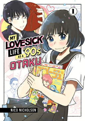 My Lovesick Life as a 039 90s Otaku 1 MY LOVESICK LIFE AS A 90S OTAK （My Lovesick Life as a 039 90s Otaku） Nico Nicholson