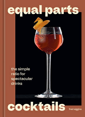 Equal Parts Cocktails: The Simple Ratio for Spectacular Drinks  EQUAL PARTS COCKTAILS 