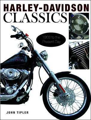 Harley Davidson Classics: 1903 to the Present Day HARLEY DAVIDSON CLASSICS [ Joh...