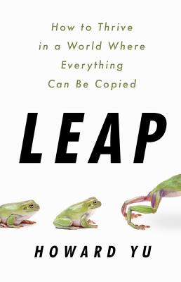Leap: How to Thrive in a World Where Everything Can Be Copied LEAP [ Howard Yu ]