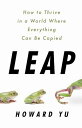 Leap: How to Thrive in a World Where Everything Can Be Copied LEAP 