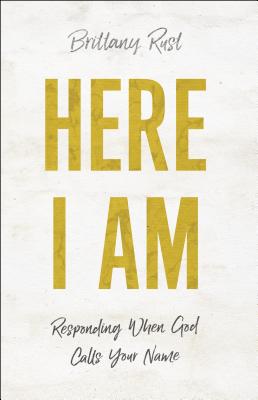 Here I Am: Responding When God Calls Your Name HERE I AM 