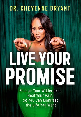 Live Your Promise: Escape Your Wilderness, Heal Your Pain, So You Can Manifest the Life You Want