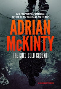 The Cold Cold Ground COLD COLD GROUND Sean Duffy [ Adrian McKinty ]