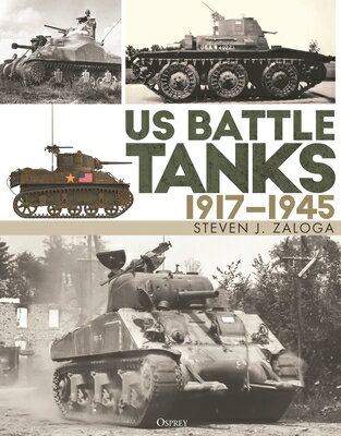 Us Battle Tanks 1917-1945 US BATTLE TANKS 1917-1945 [ Steven J. Zaloga ]