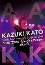 KAZUKI KATO 10th Anniversary Special Live “GIG”2016～Laugh & Peace～ALL ATTACK KK [ ]