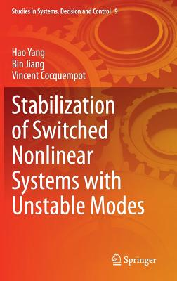 Stabilization of Switched Nonlinear Systems with Unstable Modes STABILIZATION OF SWITCHED NONL （Studies in Systems, Decision and Control） [ Hao Yang ]