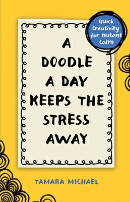 A Doodle a Day Keeps the Stress Away: Quick Creativity for Instant Calm DOODLE A DAY KEEPS THE STRESS [ Tamara Michael ]