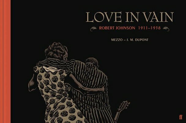 Love in Vain: Robert Johnson 1911-1938, the Graphic Novel LOVE IN VAIN [ J. M. DuPont ]