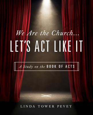 We Are the Church... Let's Act Like It: A Study on the Book of Acts WE ARE THE CHURCH LETS ACT LIK [ Linda Tower Pevey ]