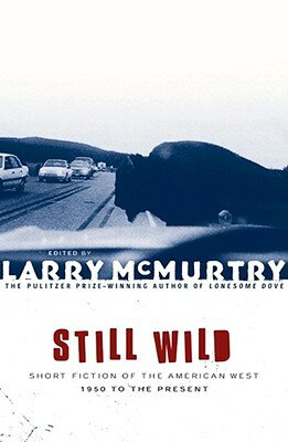 Still Wild: Short Fiction of the American West--1950 to the Present STILL WILD [...