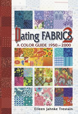 Dating Fabrics 2: A Color Guide 1950-2000 DATING FABRICS 2 [ Eileen Jahnke Trestain ]