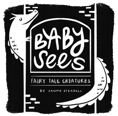 Baby Sees Fairy Tale Creatures: A High-Contrast Board Book for Babies BABY SEES FAIRY TALE CREATURES （Baby Sees） 