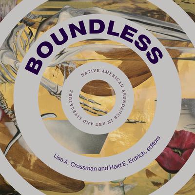 Boundless: Native American Abundance in Art and Literature BOUNDLESS [ Lisa A. Crossman ]