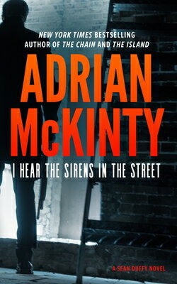 I Hear the Sirens in the Street: A Detective Sean Duffy Novel I HEAR THE SIRENS IN THE STREE Sean Duffy [ Adrian McKinty ]