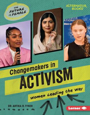 Changemakers in Activism: Women Leading the Way CHANGEMAKERS IN ACTIVISM （The Future Is Female (Alternator Books (R))） 
