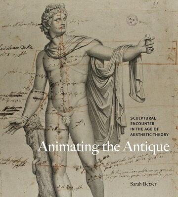 Animating the Antique: Sculptural Encounter in the Age of Aesthetic Theory ANIMATING THE ANTIQUE 