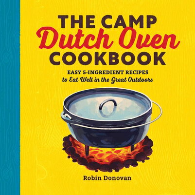 The Camp Dutch Oven Cookbook: Easy 5-Ingredient 