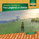 Starter Guide to the Legend of Zelda STARTER GT THE LEGEND OF ZELDA （21st Century Skills Innovation Library: Unofficial Guides Ju） Josh Gregory