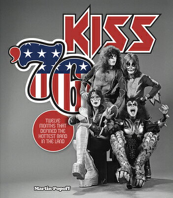 Kiss '76: Twelve Months That Defined the Hottest Band in the Land KISS 76 