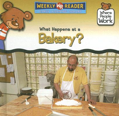 What Happens at a Bakery? WHAT HAPPENS AT A BAKERY （Where People Work） 